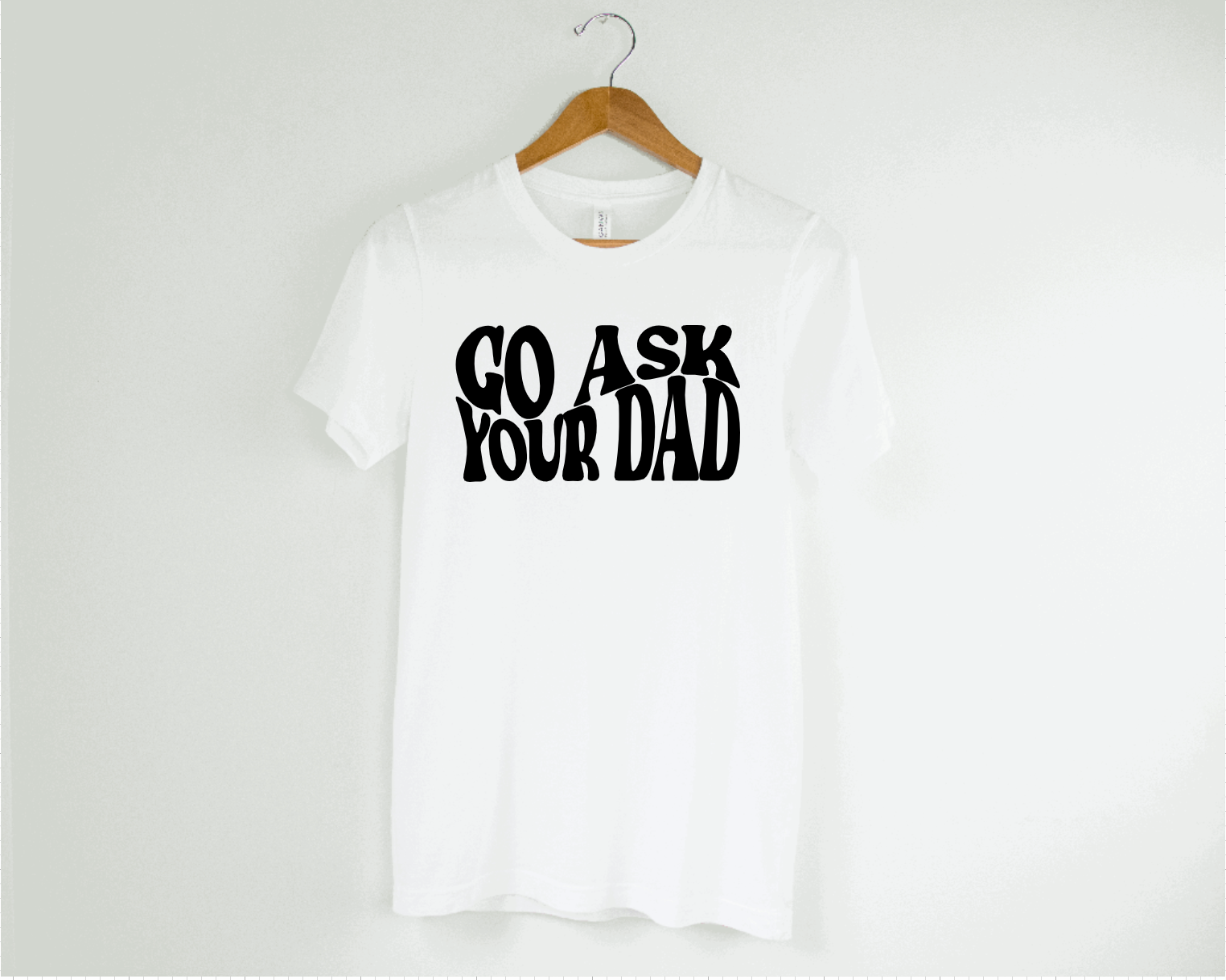 Go Ask Your Dad Shirt